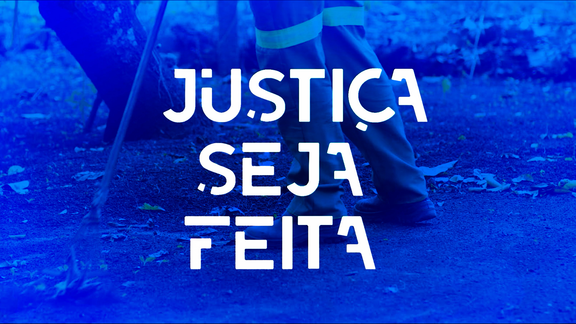 Imagem azul, com uma foto ao fundo mostra as pernas de uma pessoa varrendo uma área; à frente o nome Justiça seja feita