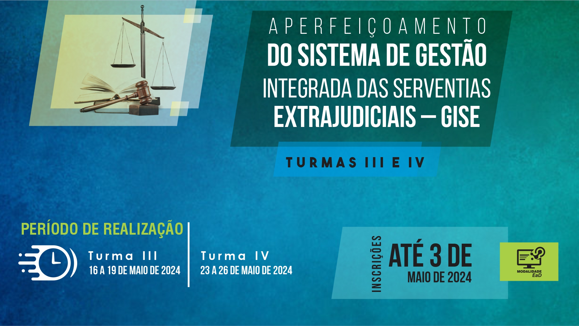 Imagem colorida (azul claro, azul escuro e verde) onde, em um canto, tem uma balança de justiça, e ao lado dela os dizeres “Aperfeiçoamento do Sistema de Gestão Integrada das Serventias Extrajudiciais (Gise), inscrições até três de maio"