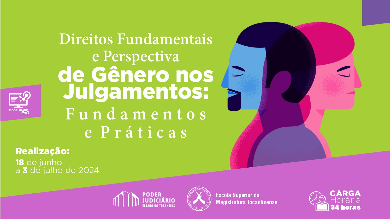 arte divulgação nas cores verde, roxo, lilás, rosa preto e branco retratam dois rostos, um masculino e outro feminino. Rodapé com as logos do PJTO, ESMAT e da carga horária de 34 horas