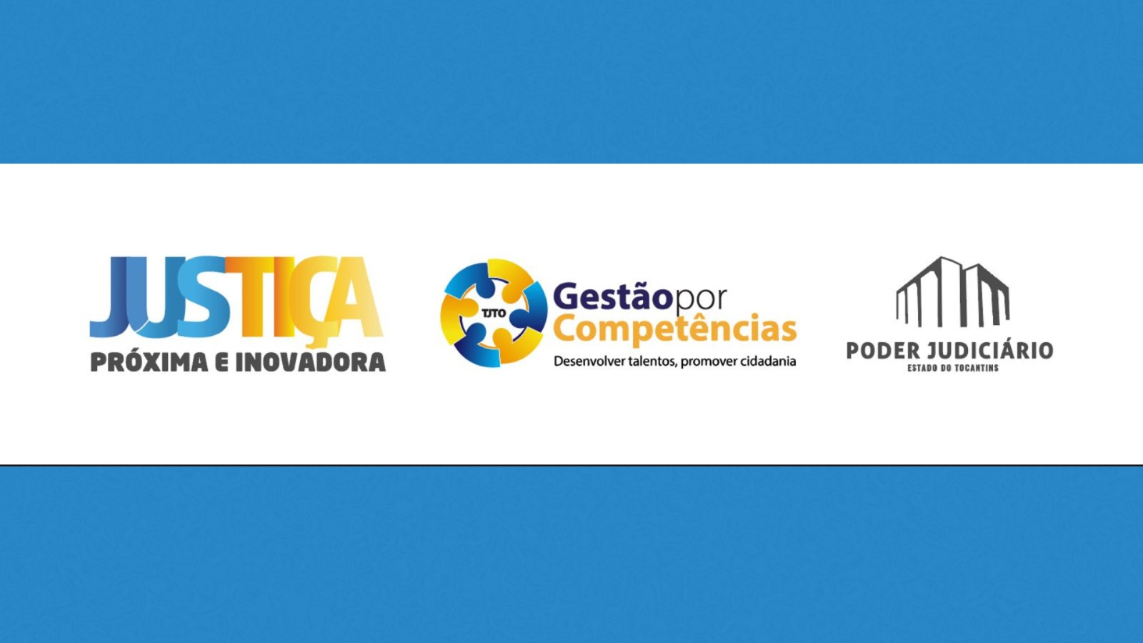 Figura com fundo branco ao centro e azul nas partes superior e inferior; ao centro as logos da Justiça Mais Próxima, do pro projeto Gestão por Competências e do Poder Judiciário do Tocantins