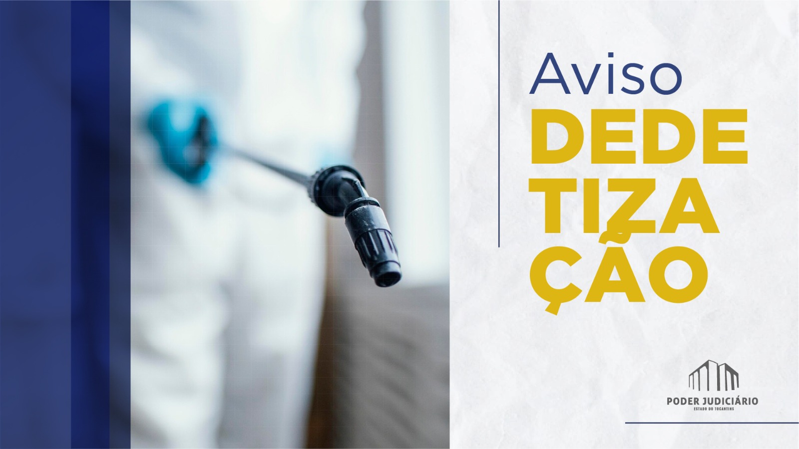 Banner em fundo claro com detalhe em azul marinho e uma imagem da bomba de aplicação de produtos de dedetização à esquerda; ao centro os dizeres: aviso de dedetização e na parte inferior a logo do Poder Judiciário