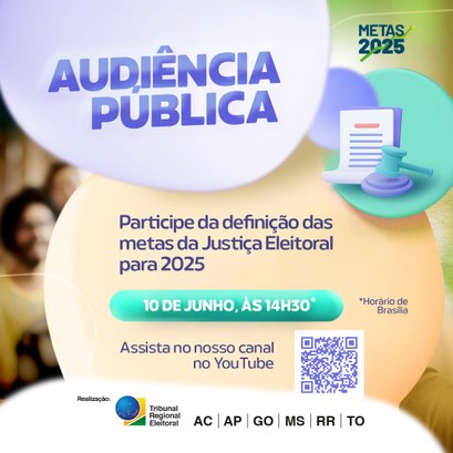 Imagem colorida (amarelo claro, azul, verde e branco) com os dizeres "Audiência pública: participe da definição das metas da justiça eleitoral para 2025, 10 de junho, às 14h30". A imagem possui duas grandes esferas uma roxa e amarela, e do lado um contrato com um martelinho do lado , dentro de mais duas esferas, uma amarela e outra azul