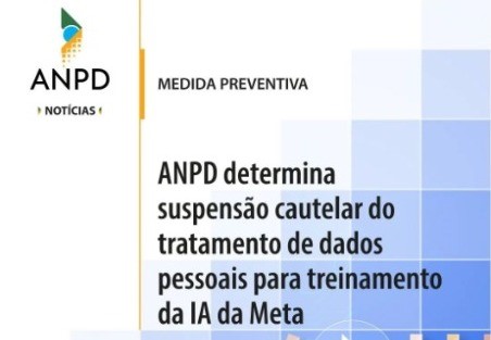 Imagem colorida (azul, amarelo e branca) com a logo da ANPD no canto e os dizeres "ANPD determina que Meta suspenda uso de dados pessoais para treinamento da IA"