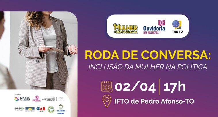 Banner com fundo em tons de lilás e rosa; à esqueda a imagem de uma mulher falando e as logomacas das entidades parceiras do projeto; ao centro o nome Roda de Conversa: Inclusão da Mulher na Política 02/04/ 17h - IFTO de Pedro Afonso-TO