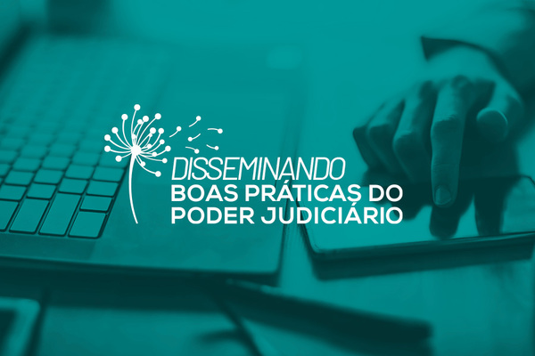 Imagem ilustrativa quem contém notebook, celular, e uma mão. Na imagem está escrito "disseminando boas práticas do poder Judiciário".