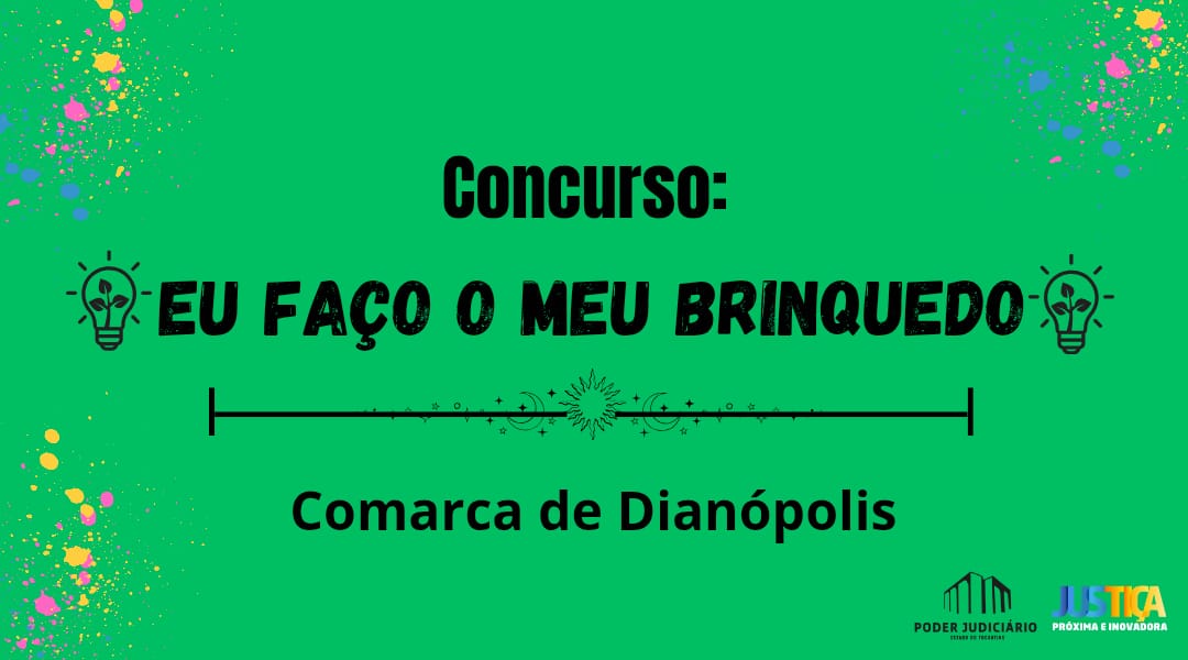 Imagem colorida (verde, preto, azul, amarelo e rosa) com os dizeres "Concurso Eu Faço o Meu Brinquedo, Comarca de Dianópolis" no centro e pitadas de tinta azul, amarela e rosa nos cantos 
