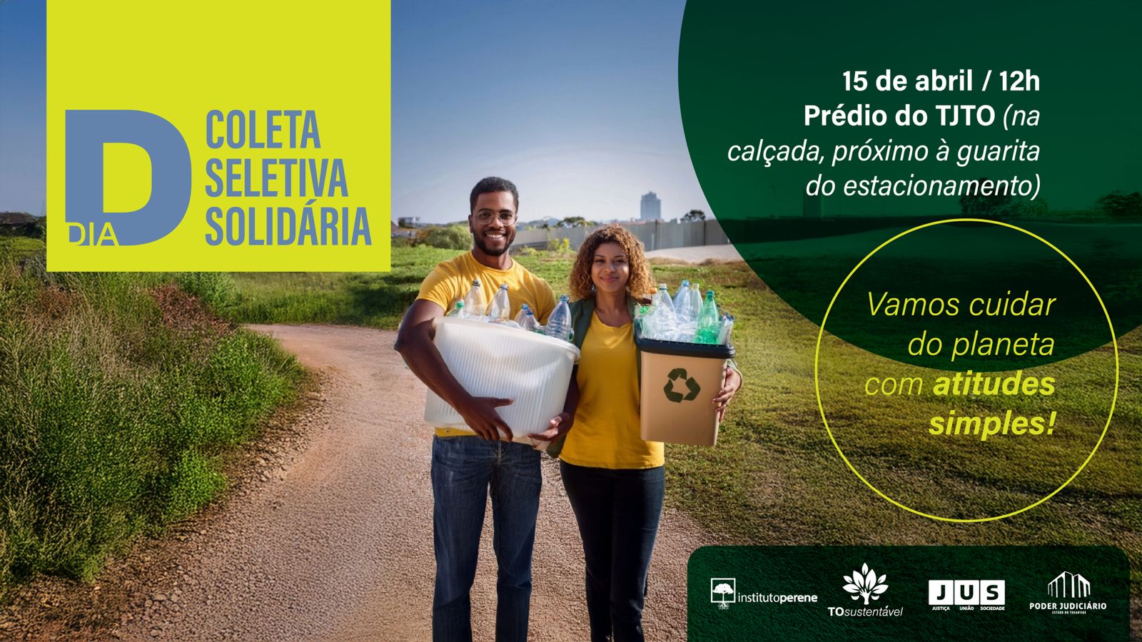A imagem retrata o “Dia D” da Coleta Seletiva Solidária. Em um cenário rural, um casal caminha por uma estrada de terra carregando materiais recicláveis. No canto direito, estão destacados a data e o horário da campanha: 15 de abril, às 12h, no Prédio do TJTO. A imagem é acompanhada pela mensagem: Pequenas atitudes constroem um futuro sustentável.