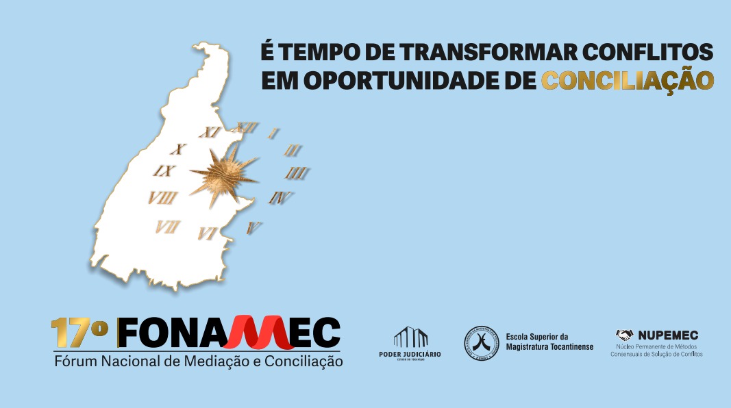 Arte em fundo azul com o mapa do Tocantins e um relógio à esqueda e os serguintes dizeres: 17º Fonamec - É tempo de Transformar conflitos em oportunidade de conciliação