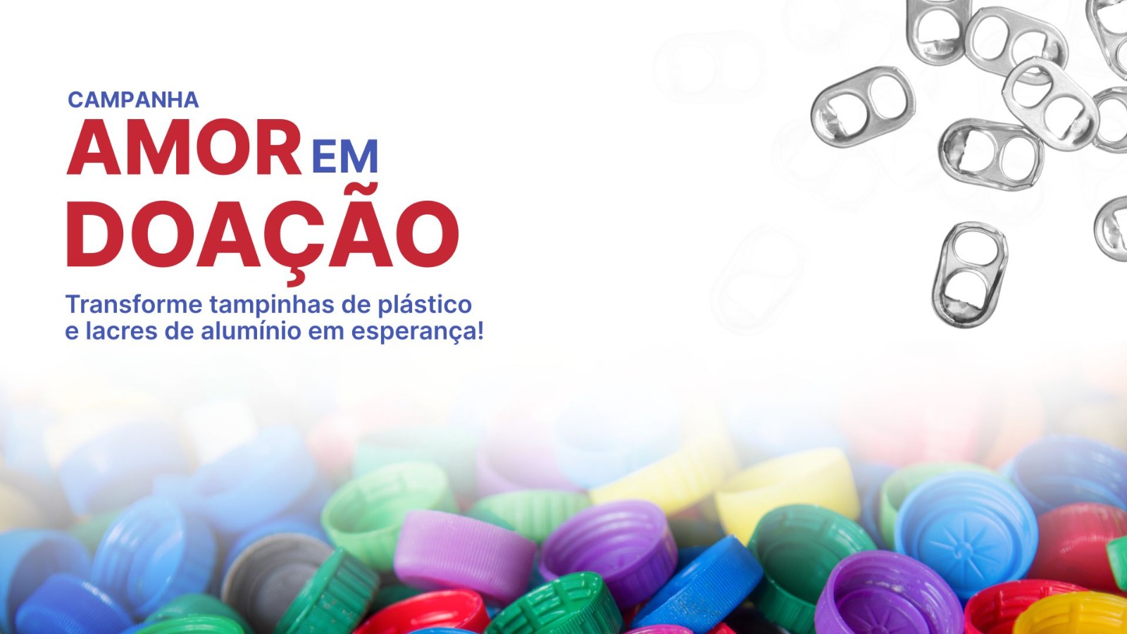 A imagem mostra a campanha solidária, intitulada "Amor em Doação", na imagem têm várias  tampinhas de plástico de diversas cores  e lacres de alumínio.