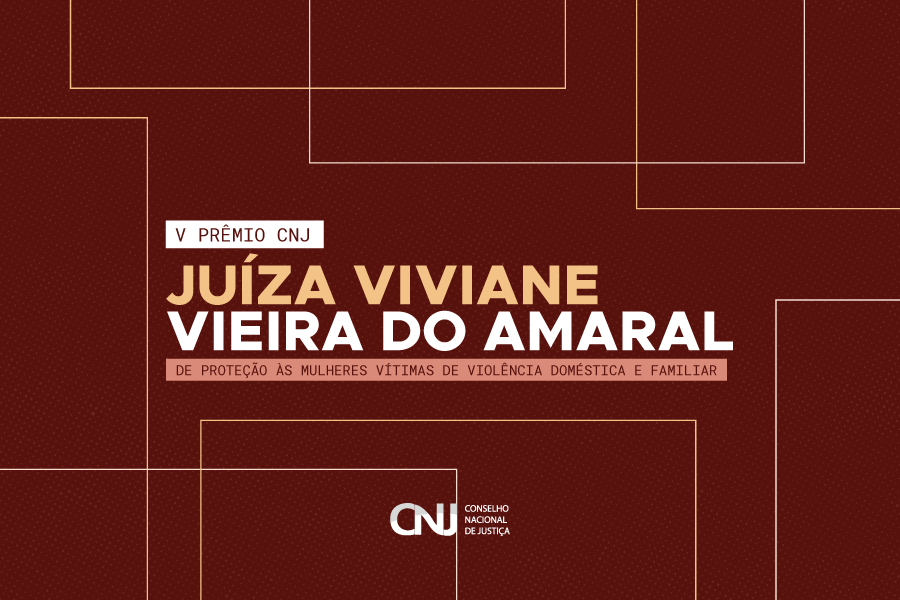 Arte em fundo vermelho escuro com os seguintes dizeres: V Prêmio CNJ Juíza Viviane Vieira do Amaral de Proteção às Mulheres Vítimas de Violência Doméstica e Familiar; abaixo a logo do CNJ 