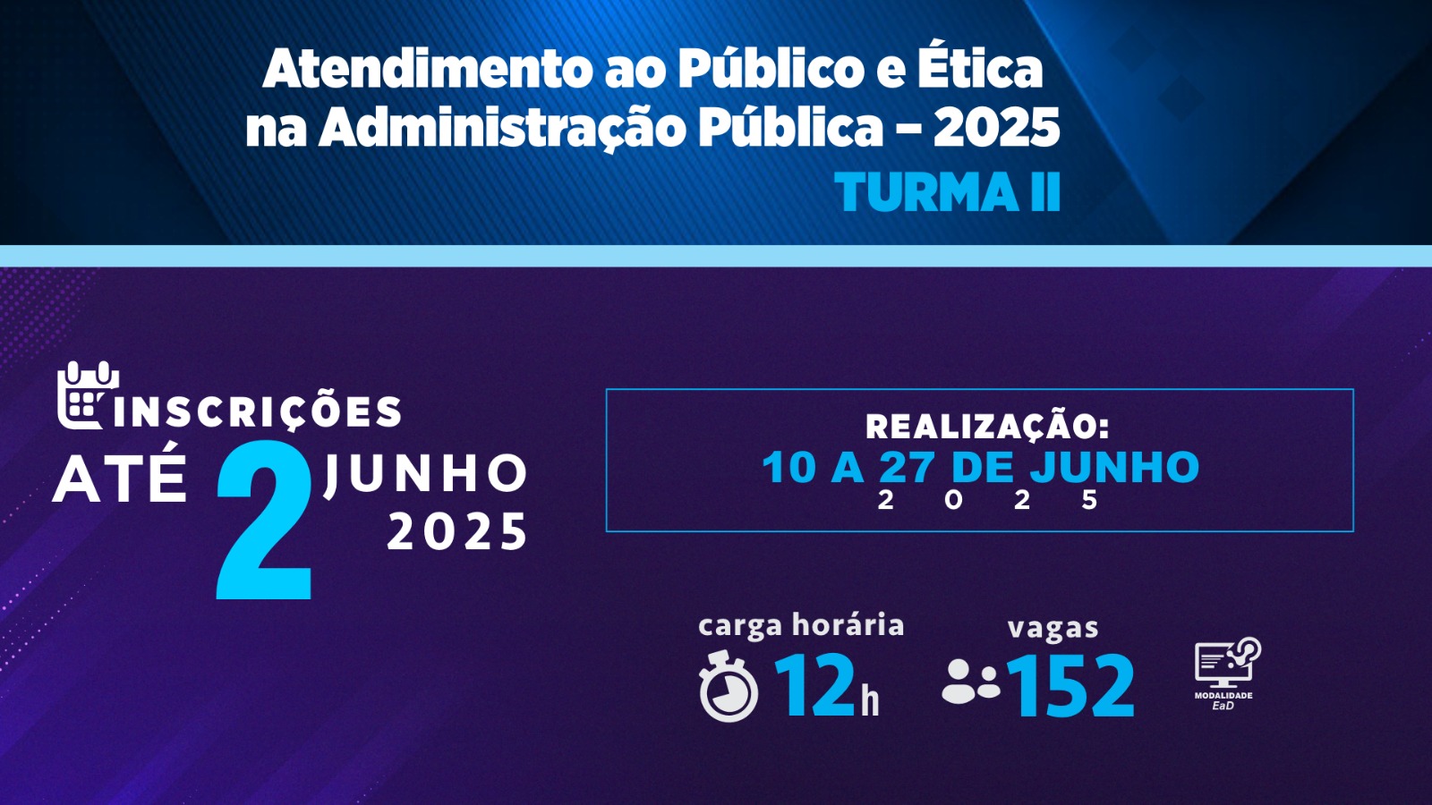 Card do curso “Atendimento ao Público e Ética na Administração Pública – 2025”, Turma II. Destaques: inscrições até 2 de junho, realização de 10 a 27 de junho, 12h de carga horária, 152 vagas e modalidade EaD.