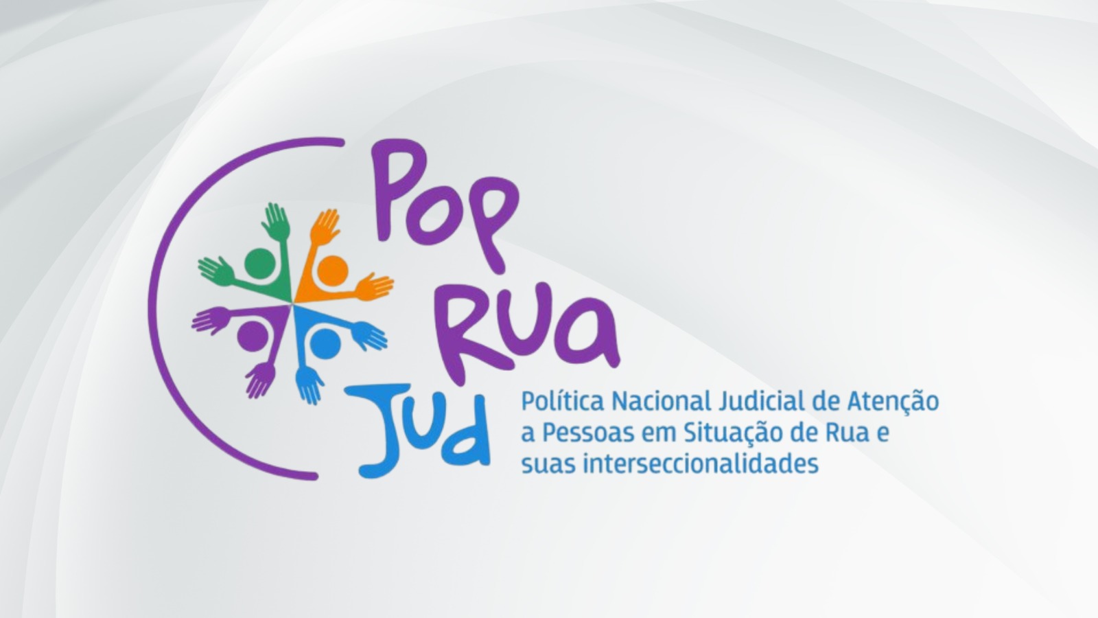 Imagem com o logotipo com o texto "Pop Rua Jud" e informações sobre a "Política Nacional Judicial de Atenção a Pessoas em Situação de Rua e suas interseccionalidades"