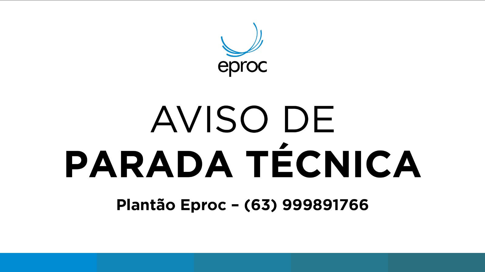 A imagem tem fundo branco, com uma faixa fina azul na base. No centro, há o logotipo do eproc, composto por linhas curvas em tom azul-claro formando um semicírculo estilizado, acima da palavra “eproc” escrita em letras minúsculas e pretas.  Abaixo do logotipo, em letras grandes, pretas e em caixa alta, lê-se: “AVISO DE PARADA TÉCNICA”. Logo abaixo, em fonte menor, também preta, está o texto: “Plantão Eproc – (63) 99989-1766”.  A composição é limpa, com tipografia simples e contraste elevado, destacando o aviso principal no centro da imagem.