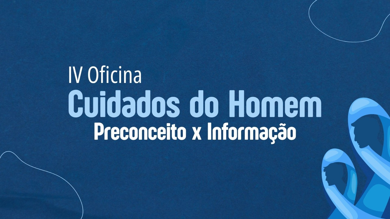 Arte em fundo azul, com o texto “IV Oficina – Cuidados do Homem: Preconceito x Informação” em destaque ao centro. No canto direito, há ilustrações estilizadas de perfis masculinos em tons de azul, simbolizando a campanha de saúde do homem.