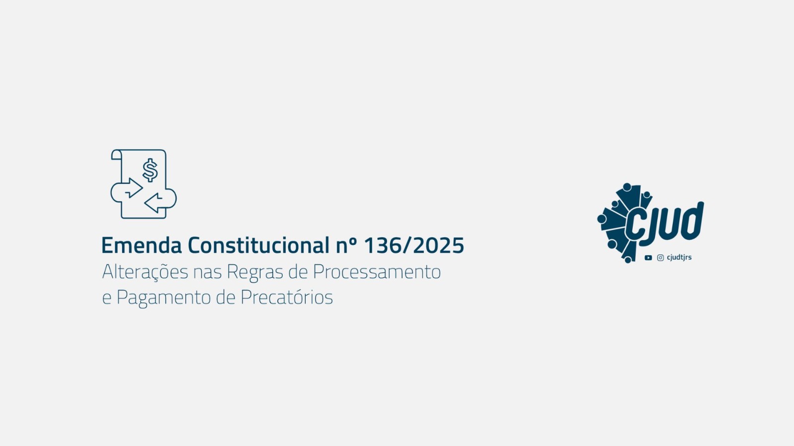 Imagem institucional com fundo claro informando a Emenda Constitucional nº 136/2025, que trata de alterações nas regras de processamento e pagamento de precatórios. À esquerda, há um ícone relacionado a documentos e valores; à direita, a logomarca da CJUD com identificação nas redes sociais. Visual limpo e objetivo.