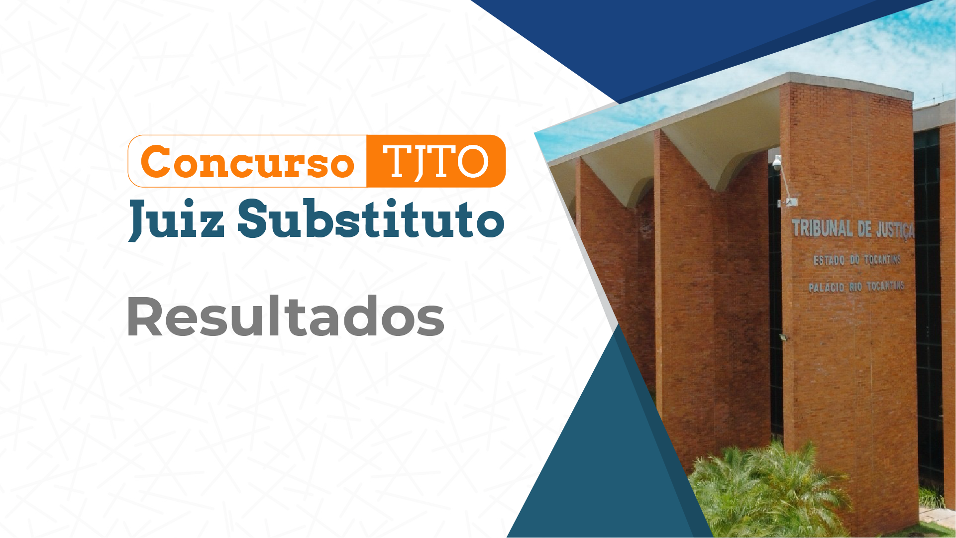 Arte gráfica sobre o Concurso para Juiz Substituto do Tribunal de Justiça do Tocantins (TJTO). À esquerda, em fundo branco com elementos geométricos discretos, aparecem os dizeres "Concurso TJTO", "Juiz Substituto" e, em destaque, a palavra "Resultados". À direita, há uma fotografia parcial da fachada do edifício-sede do Tribunal de Justiça do Estado do Tocantins, com a identificação do órgão na parede externa. A composição utiliza as cores azul, branco, laranja e cinza, em identidade visual institucional.