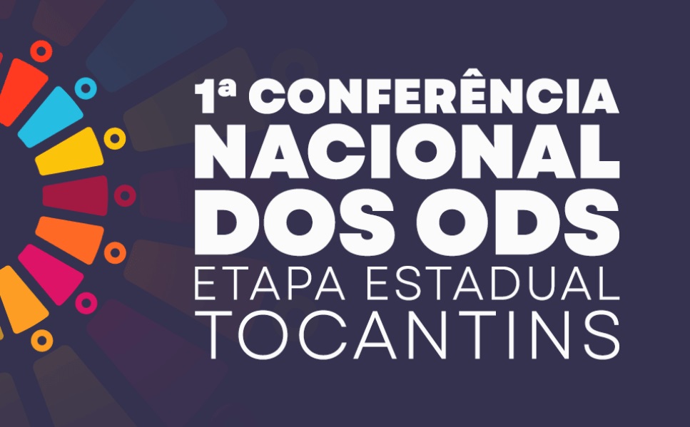 Arte com fundo escuro e texto em destaque: “1ª Conferência Nacional dos ODS – Etapa Estadual Tocantins”. À esquerda, símbolo circular colorido dos ODS. Layout simples e institucional.