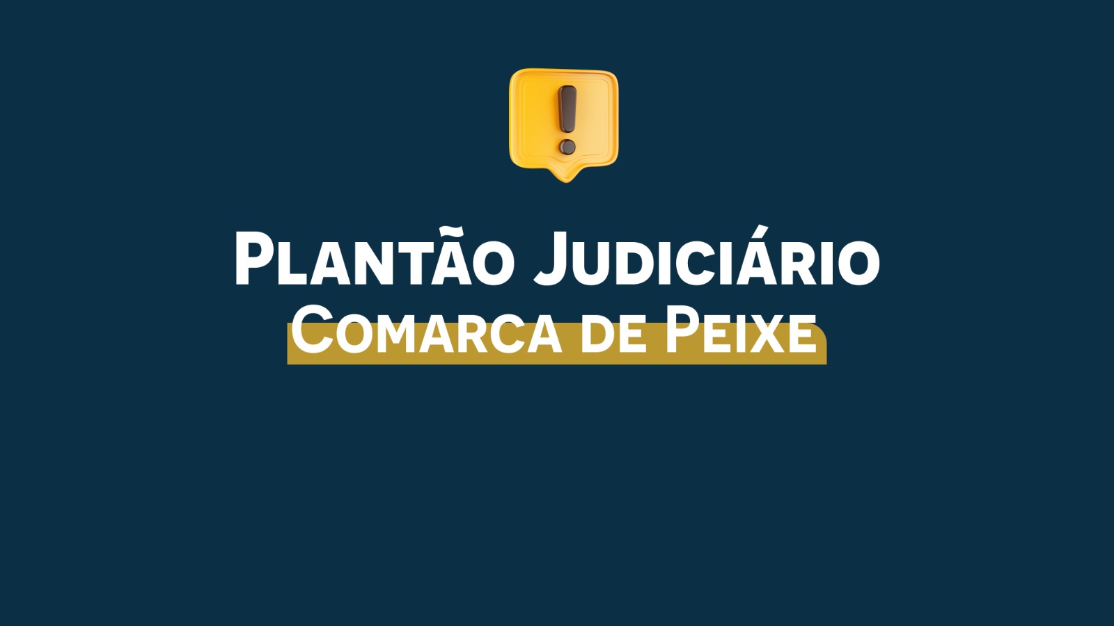 Arte gráfica com fundo azul escuro e layout minimalista. No centro superior da imagem há um ícone amarelo em formato de balão de alerta com um ponto de exclamação. Logo abaixo, em destaque, aparece o texto em letras maiúsculas brancas: “PLANTÃO JUDICIÁRIO”. Na sequência, também em letras maiúsculas, está a frase “COMARCA DE PEIXE”, sobre uma faixa horizontal dourada, que dá destaque ao nome da comarca. O design utiliza contraste entre azul, branco e dourado, transmitindo caráter institucional e informativo.