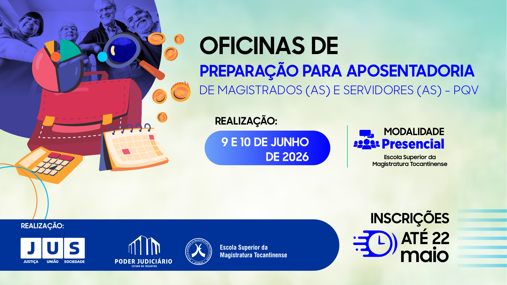 Card institucional de divulgação das “Oficinas de Preparação para Aposentadoria de Magistrados(as) e Servidores(as) – PQV”. À esquerda, ilustrações de uma pasta, calendário, calculadora, gráfico, lupa e moedas remetem ao planejamento financeiro e organizacional da aposentadoria, sobrepostas à imagem de pessoas idosas sorrindo. Ao centro e à direita, o texto informa a realização das oficinas nos dias 9 e 10 de junho de 2026, em modalidade presencial, na Escola Superior da Magistratura Tocantinense (Esmat). Também destaca o prazo de inscrições até 22 de maio. Na parte inferior, aparecem as marcas da gestão JUS – Justiça, União e Sociedade, do Poder Judiciário do Tocantins e da Esmat. Fundo em tons suaves de verde e azul.