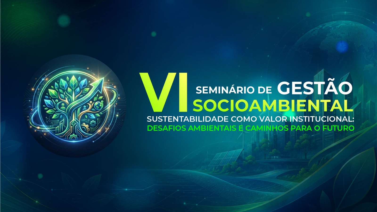 Arte de divulgação do VI Seminário de Gestão Socioambiental, com fundo em tons de azul e verde. À esquerda, uma ilustração digital de uma árvore estilizada integrada a elementos tecnológicos e símbolos de sustentabilidade. À direita, o título do evento e o tema “Sustentabilidade como valor institucional: desafios ambientais e caminhos para o futuro”. Ao fundo, aparecem elementos gráficos que remetem a uma cidade sustentável, energia limpa, vegetação e inovação ambiental.