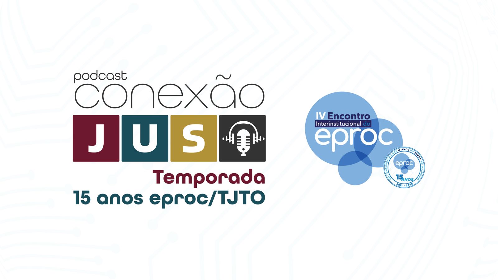Arte de divulgação da segunda temporada do podcast Conexão JUS, com o tema “15 anos eproc/TJTO”. A imagem apresenta a logomarca do podcast, acompanhada do ícone de microfone, além das identidades visuais do IV Encontro Interinstitucional do eproc e do selo comemorativo dos 15 anos do sistema no Tocantins. O fundo claro traz elementos gráficos inspirados em circuitos tecnológicos, reforçando a temática de inovação e transformação digital no Judiciário.