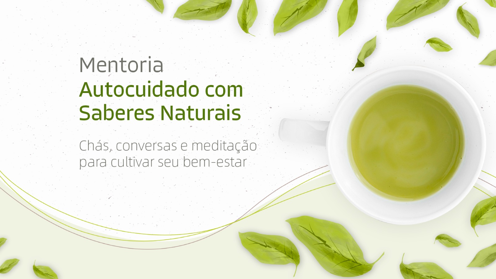 Arte de divulgação da mentoria "Autocuidado com Saberes Naturais". A imagem traz o título e o subtítulo sobre fundo branco, ao lado de uma xícara de chá verde vista de cima, cercada por folhas verdes que remetem ao bem-estar e às práticas naturais.