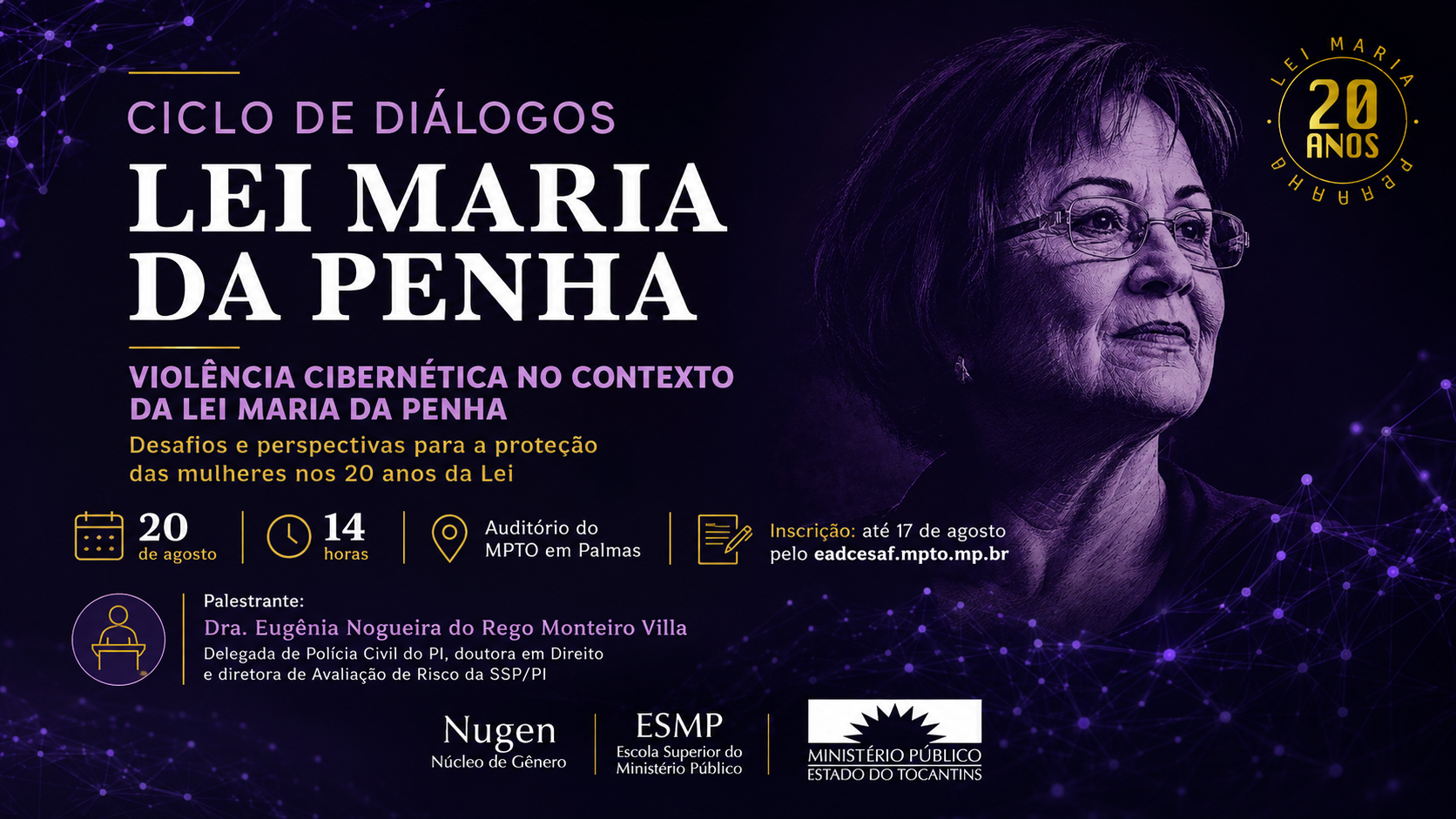 A imagem divulga o Ciclo de Diálogos Lei Maria da Penha – Violência Cibernética, marcado para 20 de agosto, às 14h, no auditório do MPTO, em Palmas. O evento integra as comemorações pelos 20 anos da Lei Maria da Penha e terá como palestrante a delegada de Polícia Civil do Piauí, Eugênia Nogueira do Rego Monteiro Villa.