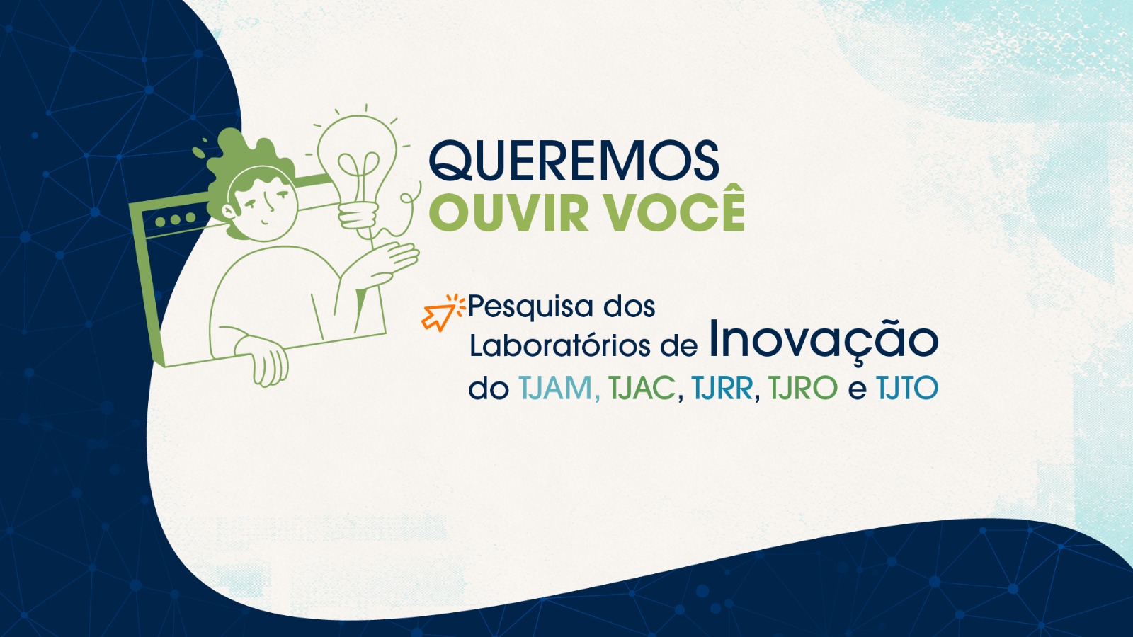 Arte gráfica de divulgação traz a mensagem “Queremos ouvir você” e convida o público a participar da pesquisa dos Laboratórios de Inovação dos Tribunais de Justiça do Amazonas, Acre, Roraima, Rondônia e Tocantins. A ilustração mostra uma pessoa segurando uma lâmpada, símbolo de ideias e inovação.