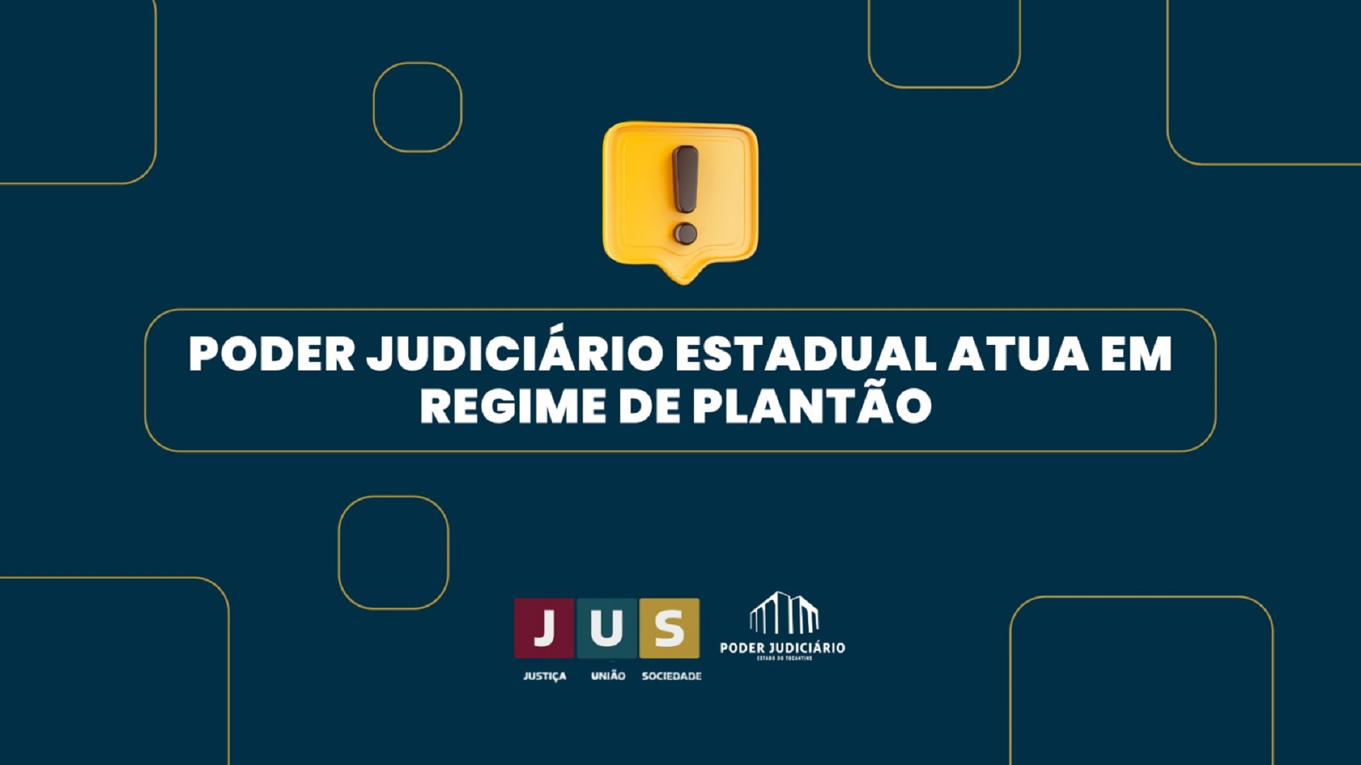 Arte institucional em fundo azul-escuro, com detalhes geométricos dourados. Ao centro, um ícone amarelo de alerta e a frase, em letras brancas: “Poder Judiciário Estadual atua em regime de plantão”. Na parte inferior, aparecem as marcas do JUS — Justiça, União e Sociedade — e do Poder Judiciário do Estado do Tocantins.