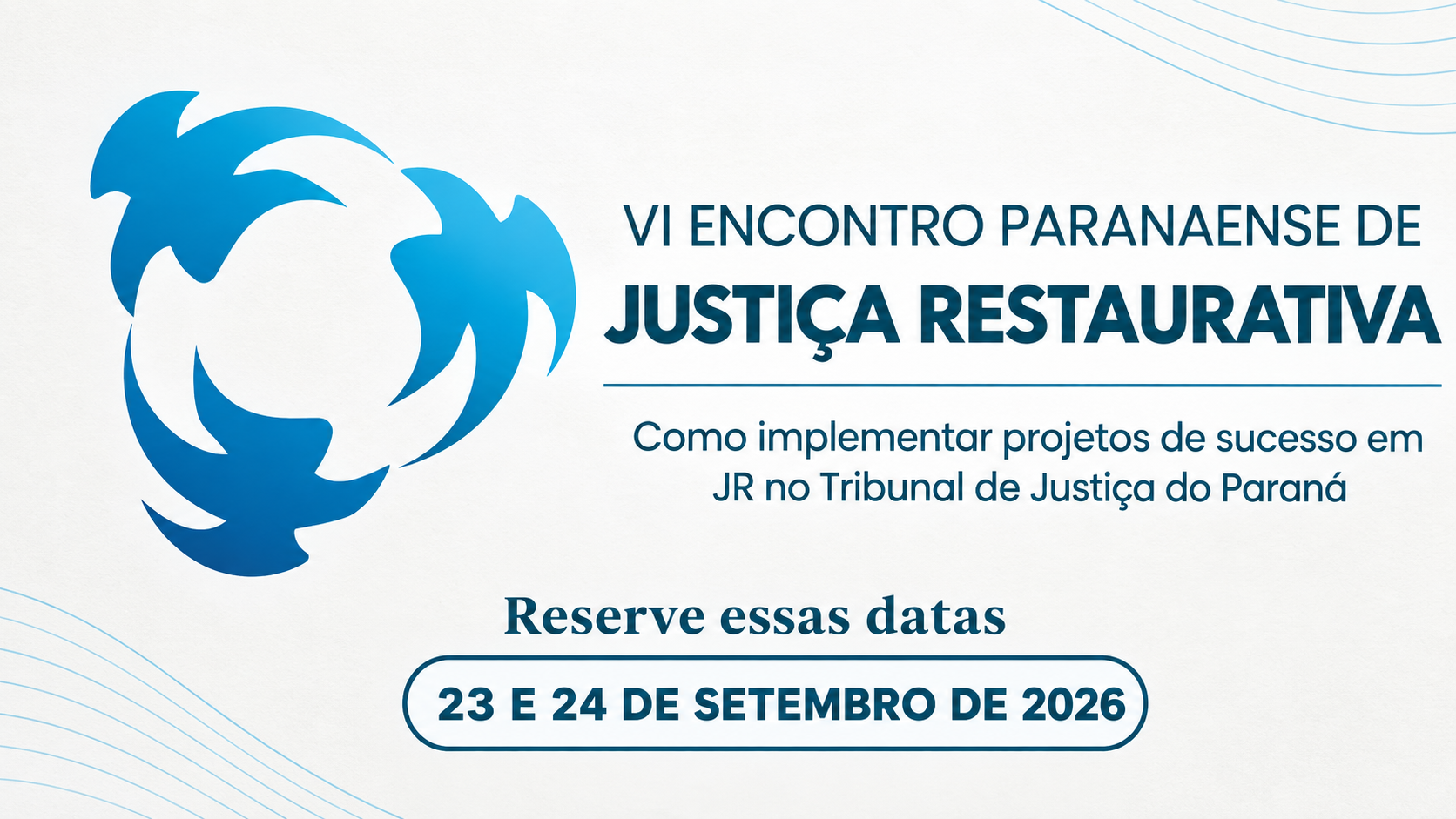 A imagem mostra um card com o título “VI Encontro Paranaense de Justiça Restaurativa” e o tema “Como implementar projetos de sucesso em JR no Tribunal de Justiça do Paraná”. O card informa que o evento será realizado nos dias 23 e 24 de setembro de 2026 e traz, à esquerda, uma ilustração em tons de azul.