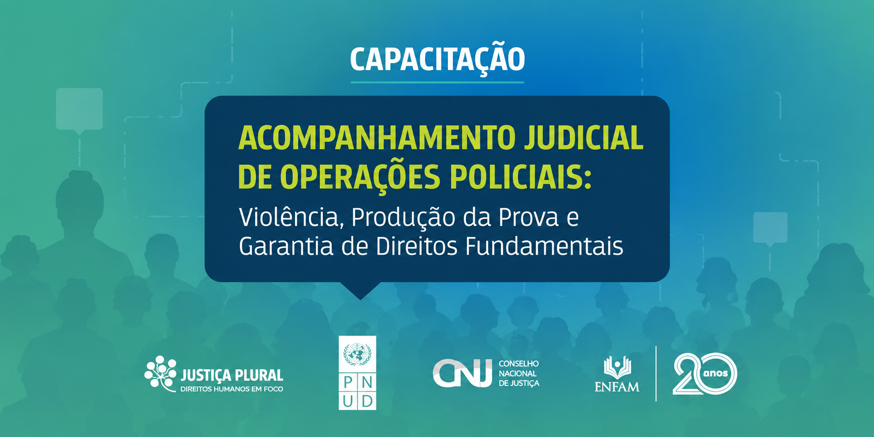 Arte de divulgação da capacitação “Acompanhamento Judicial de Operações Policiais: Violência, Produção da Prova e Garantia de Direitos Fundamentais”. Na parte inferior, aparecem as marcas Justiça Plural – Direitos Humanos em Foco, PNUD, Conselho Nacional de Justiça (CNJ) e Escola Nacional de Formação e Aperfeiçoamento de Magistrados (Enfam).