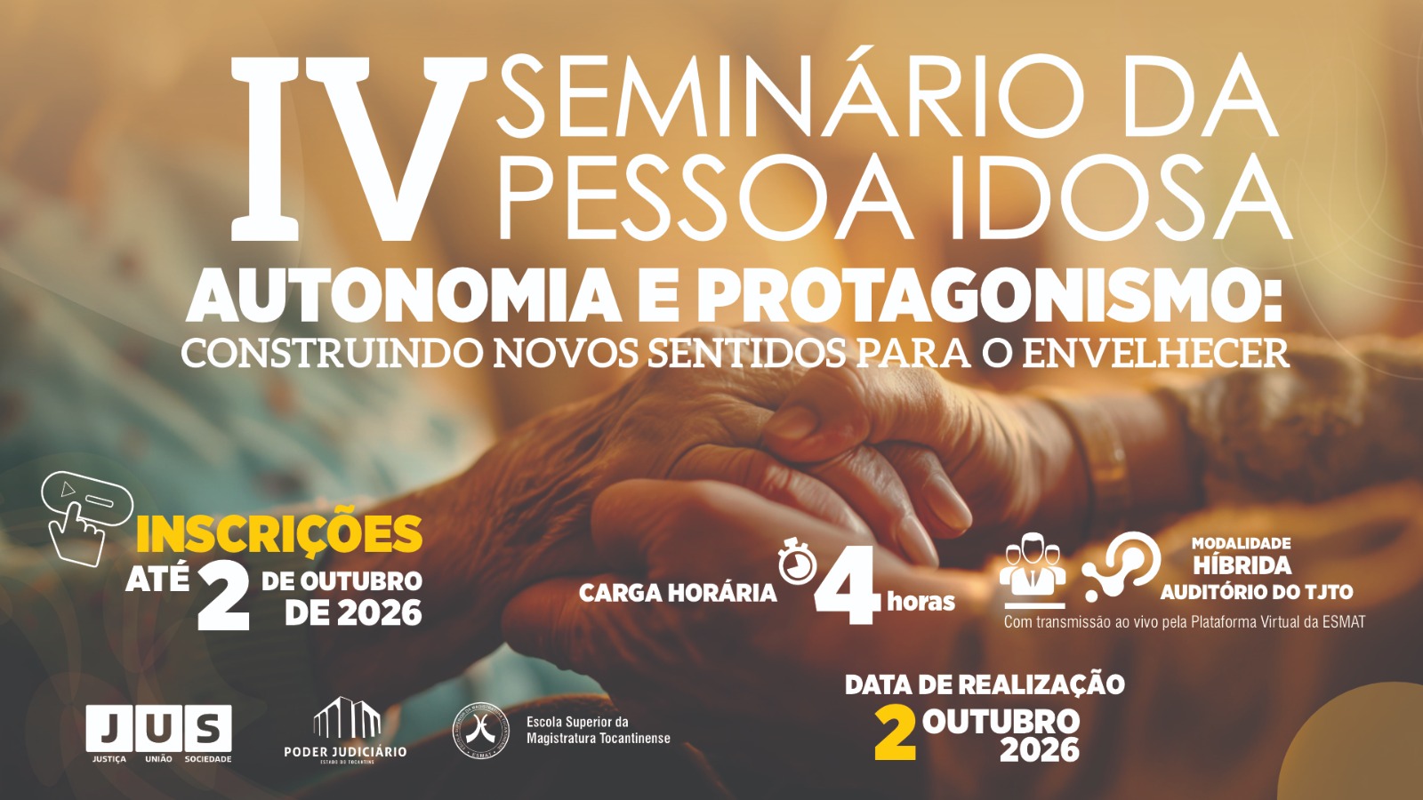 Card de divulgação do IV Seminário da Pessoa Idosa, com fundo em tons de dourado e marrom e imagem de mãos de pessoas idosas sobrepostas. O evento tem como tema “Autonomia e protagonismo: construindo novos sentidos para o envelhecer”. Será realizado em 2 de outubro de 2026, com carga horária de 4 horas, na modalidade híbrida, no Auditório do TJTO, com transmissão ao vivo pela Plataforma Virtual da Esmat. As inscrições podem ser feitas até 2 de outubro de 2026. Na parte inferior, aparecem as marcas do JUS, do Poder Judiciário do Estado do Tocantins e da Escola Superior da Magistratura Tocantinense.