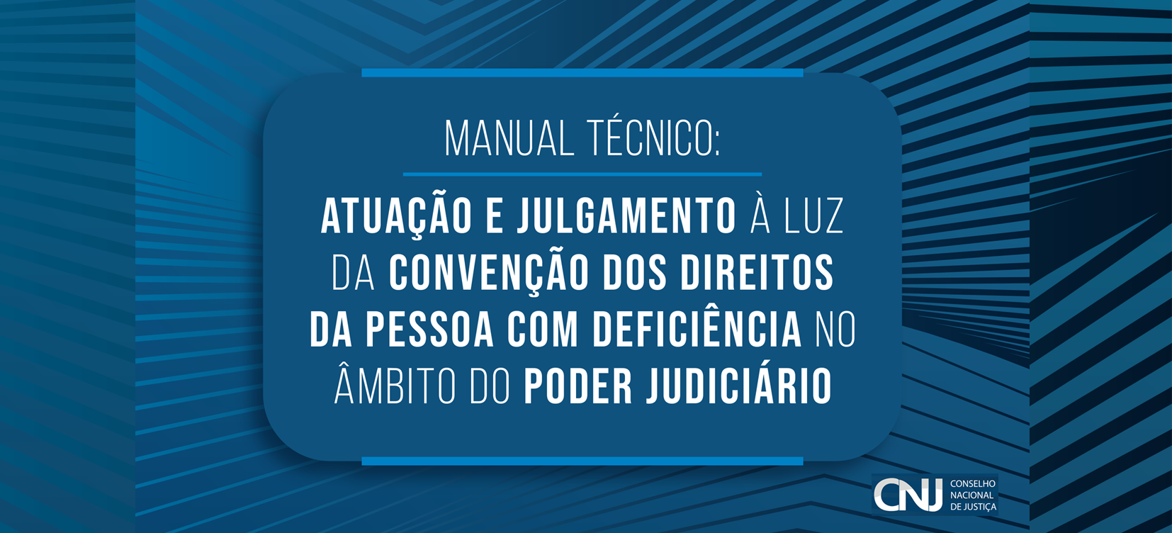 Banner do Conselho Nacional de Justiça (CNJ) sobre o Manual Técnico de Atuação e Julgamento à Luz da Convenção dos Direitos da Pessoa com Deficiência no Poder Judiciário.