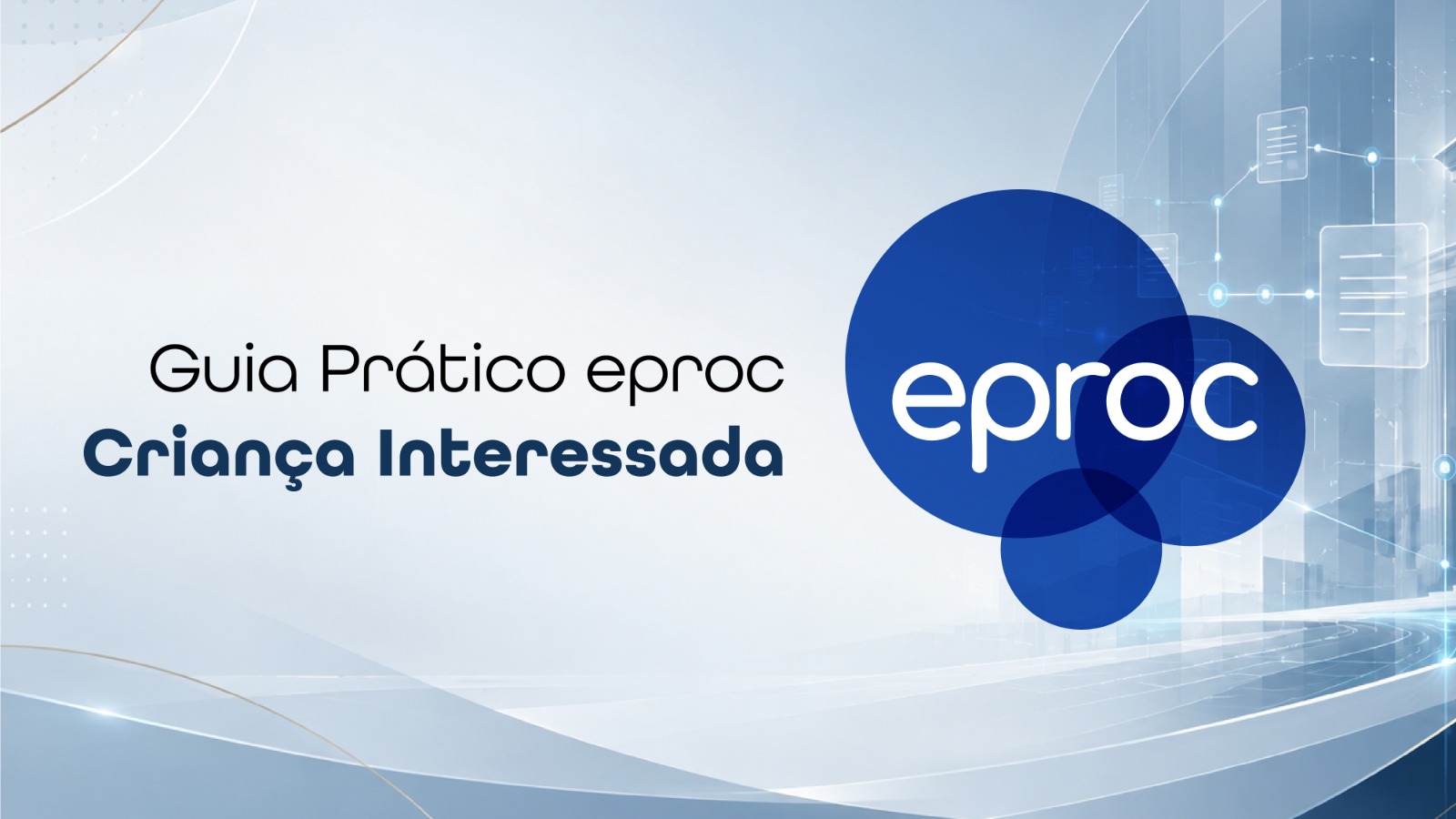 Arte com fundo em tons de azul e branco. À esquerda, o texto “Guia Prático eproc” e, em destaque, “Criança Interessada”. À direita, a marca eproc sobre círculos azuis, com ilustrações de documentos conectados ao fundo.