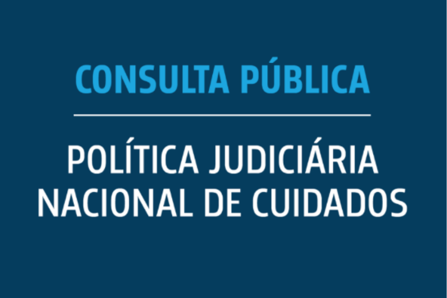 Card sobre a Consulta Pública para a Política Judiciária Nacional de Cuidados.
