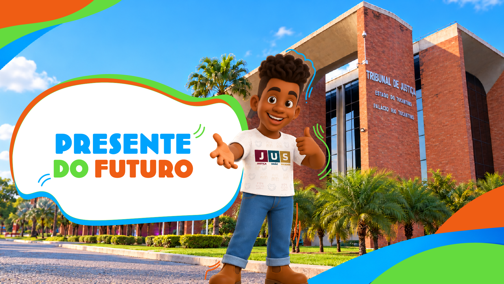 Arte de divulgação da ação “Presente do Futuro”, com a fachada do Tribunal de Justiça do Tocantins ao fundo. Em primeiro plano, o mascote Justino, representado por um menino negro de cabelos cacheados, sorri, estende uma das mãos e faz sinal de positivo com a outra. Ele veste camiseta branca com a inscrição “JUS — Justiça, União, Sociedade”, calça jeans e botas marrons. À esquerda, o nome da ação aparece em letras azuis, verdes e laranjas sobre fundo branco. Faixas nessas mesmas cores contornam a arte.
